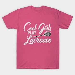 Cool Girls play Lacrosse T-Shirt